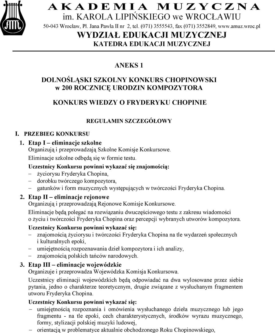 Etap I eliminacje szkolne Organizują i przeprowadzają Szkolne Komisje Konkursowe. Eliminacje szkolne odbędą się w formie testu.