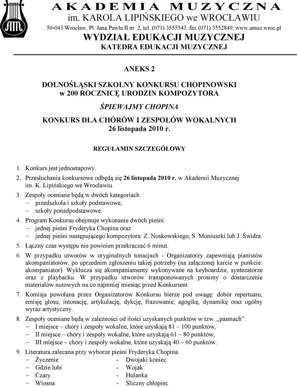 REGULAMIN SZCZEGÓŁOWY 1. Konkurs jest jednoetapowy. 2. Przesłuchania konkursowe odbędą się 26 listopada 2010 r. w Akademii Muzycznej im. K. Lipińskiego we Wrocławiu. 3.