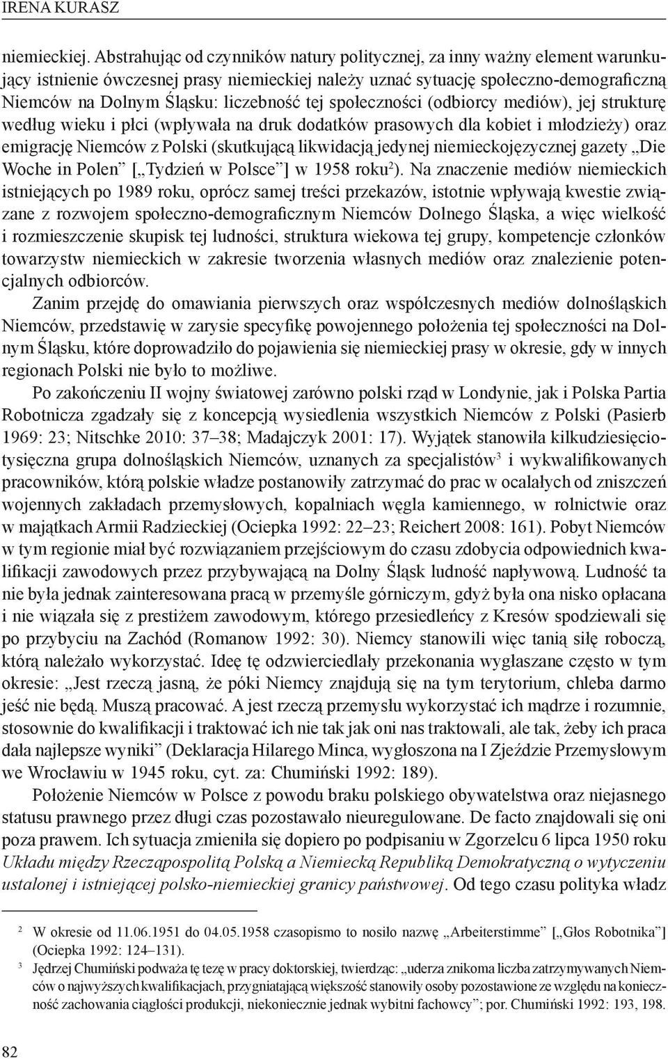 tej społeczności (odbiorcy mediów), jej strukturę według wieku i płci (wpływała na druk dodatków prasowych dla kobiet i młodzieży) oraz emigrację Niemców z Polski (skutkującą likwidacją jedynej