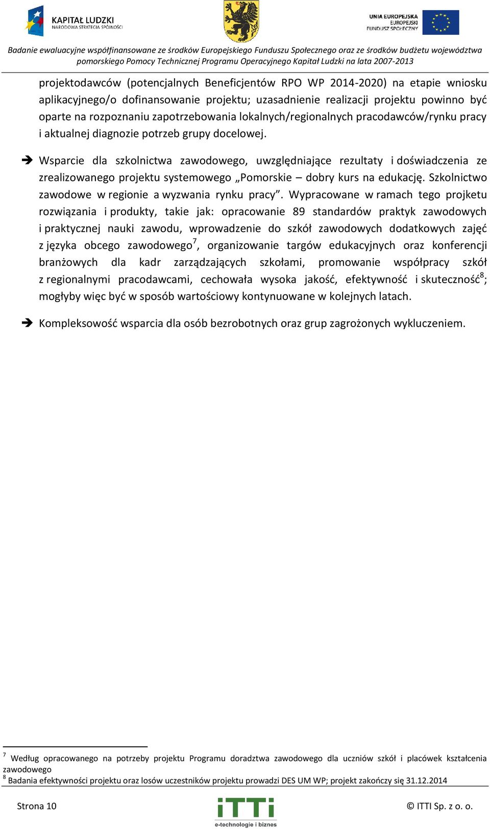 Wsparcie dla szkolnictwa zawodowego, uwzględniające rezultaty i doświadczenia ze zrealizowanego projektu systemowego Pomorskie dobry kurs na edukację.