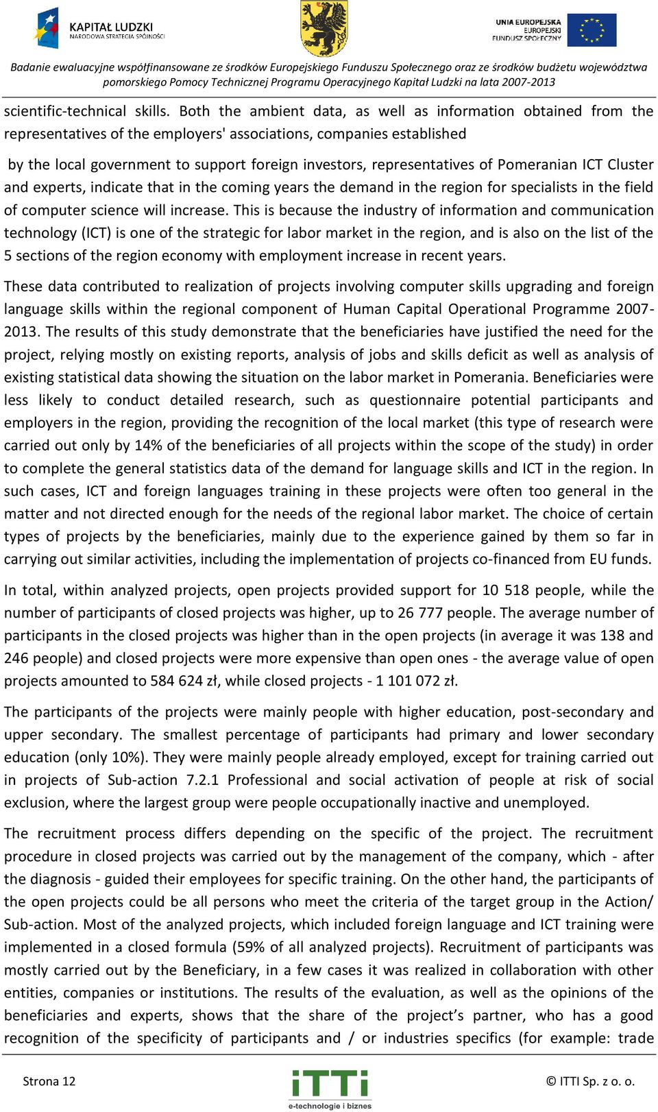 representatives of Pomeranian ICT Cluster and experts, indicate that in the coming years the demand in the region for specialists in the field of computer science will increase.