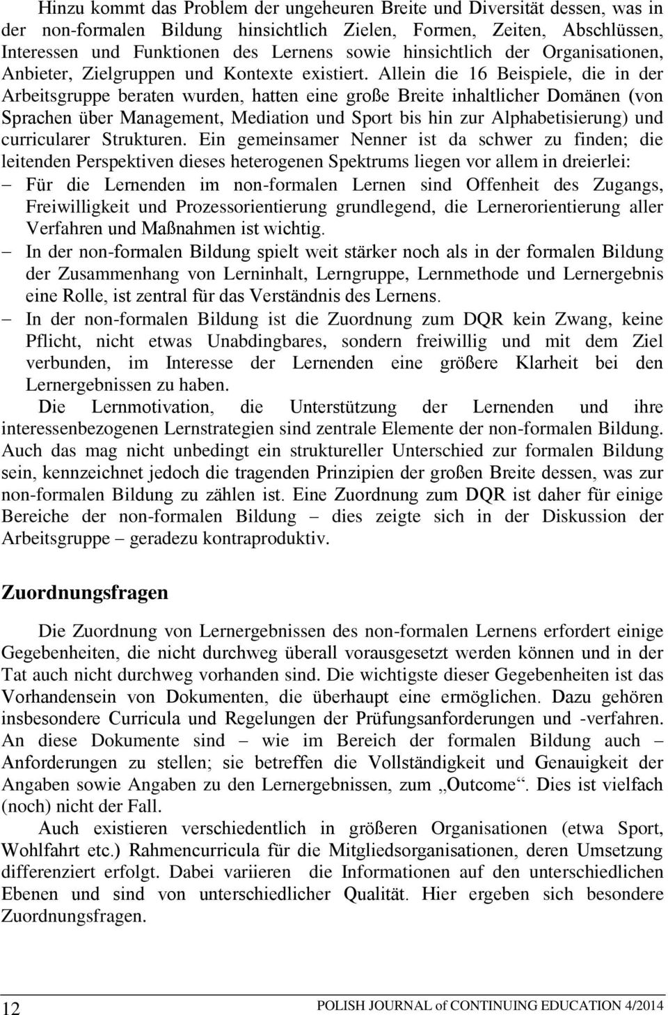 Allein die 16 Beispiele, die in der Arbeitsgruppe beraten wurden, hatten eine große Breite inhaltlicher Domänen (von Sprachen über Management, Mediation und Sport bis hin zur Alphabetisierung) und