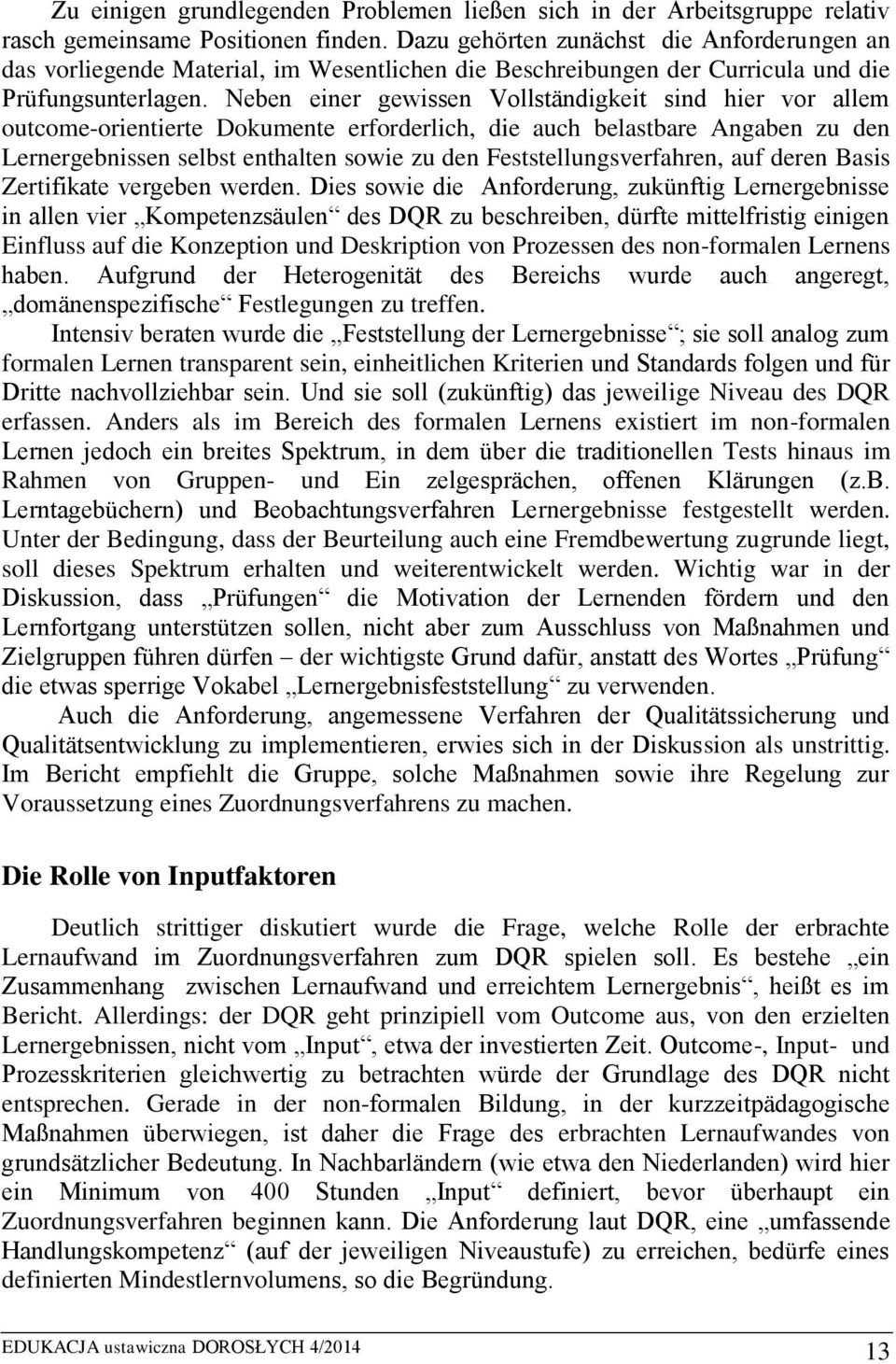 Neben einer gewissen Vollständigkeit sind hier vor allem outcome-orientierte Dokumente erforderlich, die auch belastbare Angaben zu den Lernergebnissen selbst enthalten sowie zu den