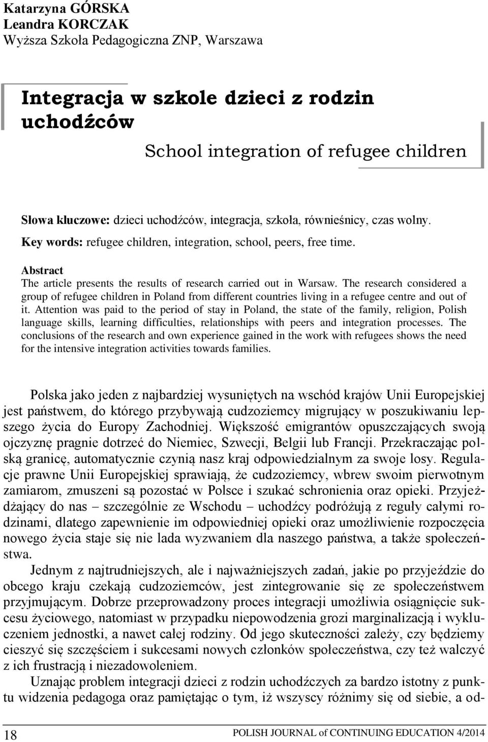 The research considered a group of refugee children in Poland from different countries living in a refugee centre and out of it.