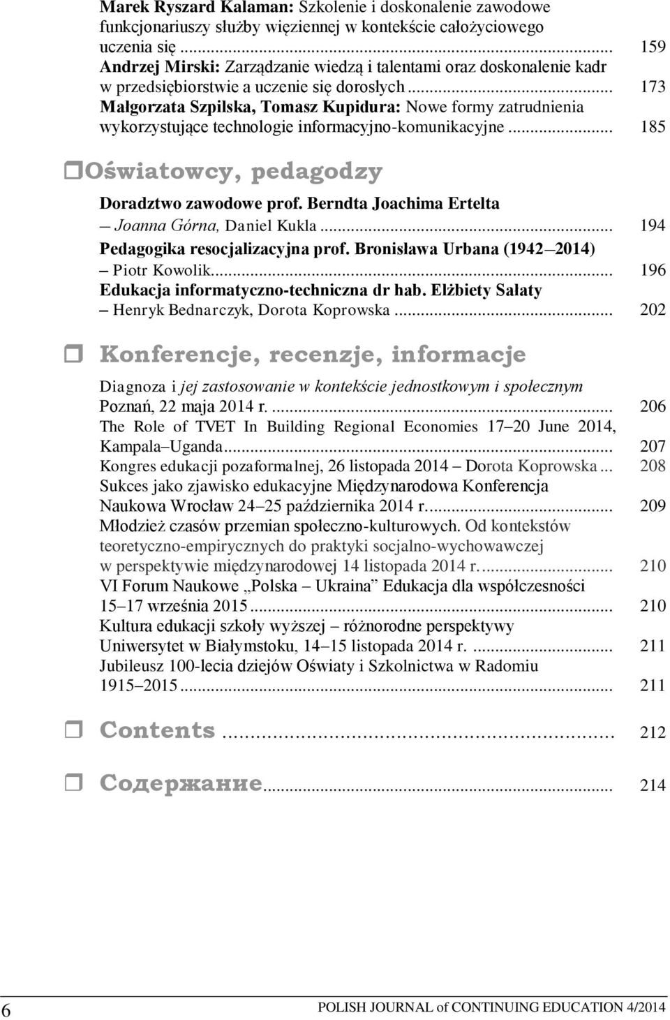 .. 173 Małgorzata Szpilska, Tomasz Kupidura: Nowe formy zatrudnienia wykorzystujące technologie informacyjno-komunikacyjne... 185 Oświatowcy, pedagodzy Doradztwo zawodowe prof.