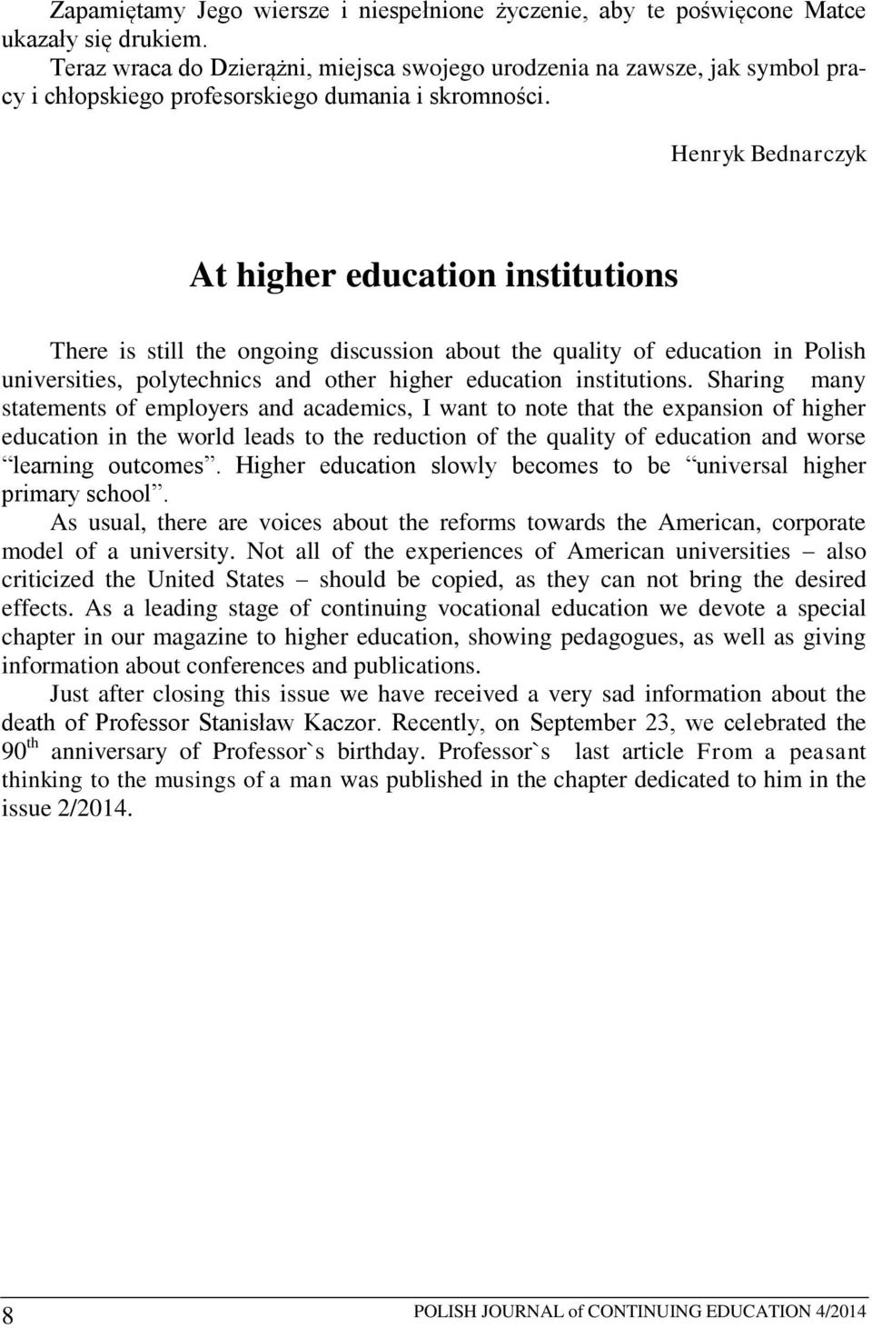 Henryk Bednarczyk At higher education institutions There is still the ongoing discussion about the quality of education in Polish universities, polytechnics and other higher education institutions.