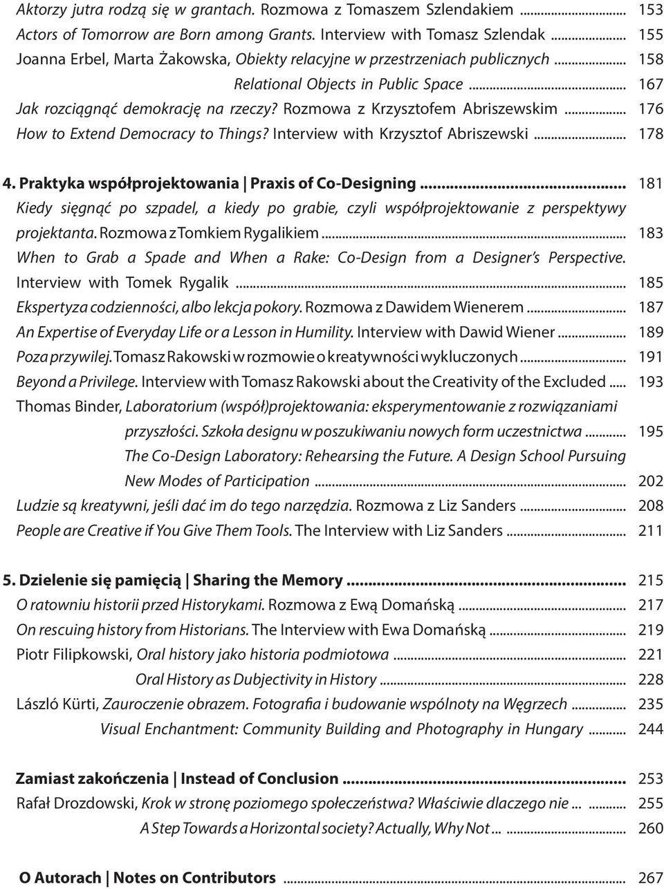 .. How to Extend Democracy to Things? Interview with Krzysztof Abriszewski... 153 155 158 167 176 178 4. Praktyka współprojektowania Praxis of Co-Designing.