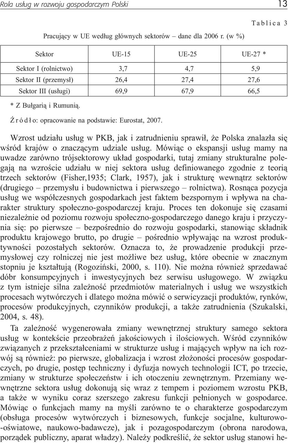 ród³o: opracowanie na podstawie: Eurostat, 2007. Tablica 3 Wzrost udzia³u us³ug w PKB, jak i zatrudnieniu sprawi³, e Polska znalaz³a siê wœród krajów o znacz¹cym udziale us³ug.