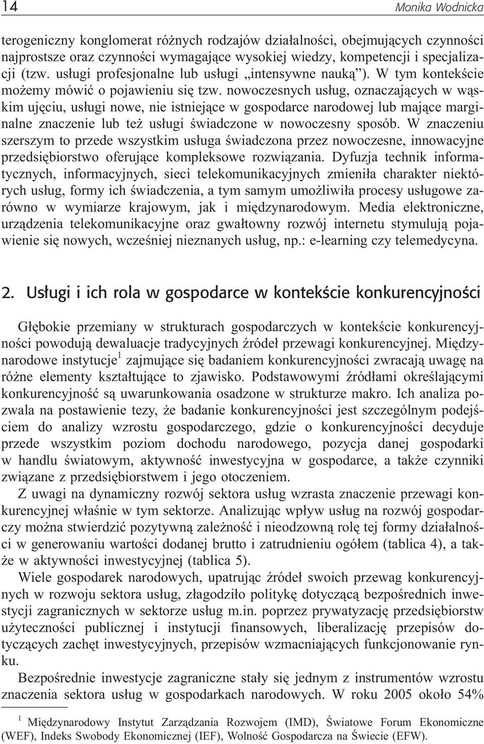 nowoczesnych us³ug, oznaczaj¹cych w w¹skim ujêciu, us³ugi nowe, nie istniej¹ce w gospodarce narodowej lub maj¹ce marginalne znaczenie lub te us³ugi œwiadczone w nowoczesny sposób.