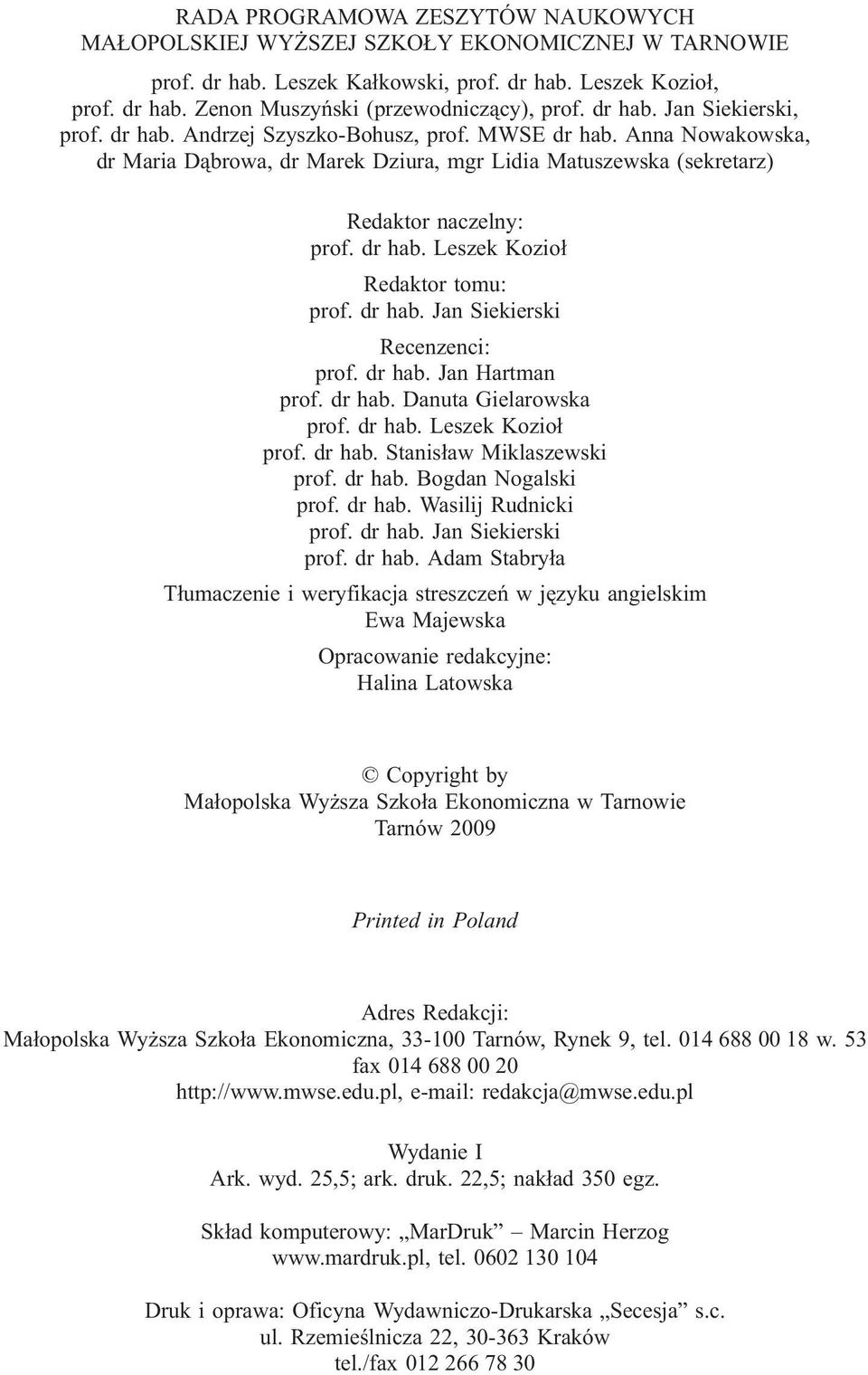 dr hab. Jan Siekierski Recenzenci: prof. dr hab. Jan Hartman prof. dr hab. Danuta Gielarowska prof. dr hab. Leszek Kozio³ prof. dr hab. Stanis³aw Miklaszewski prof. dr hab. Bogdan Nogalski prof.