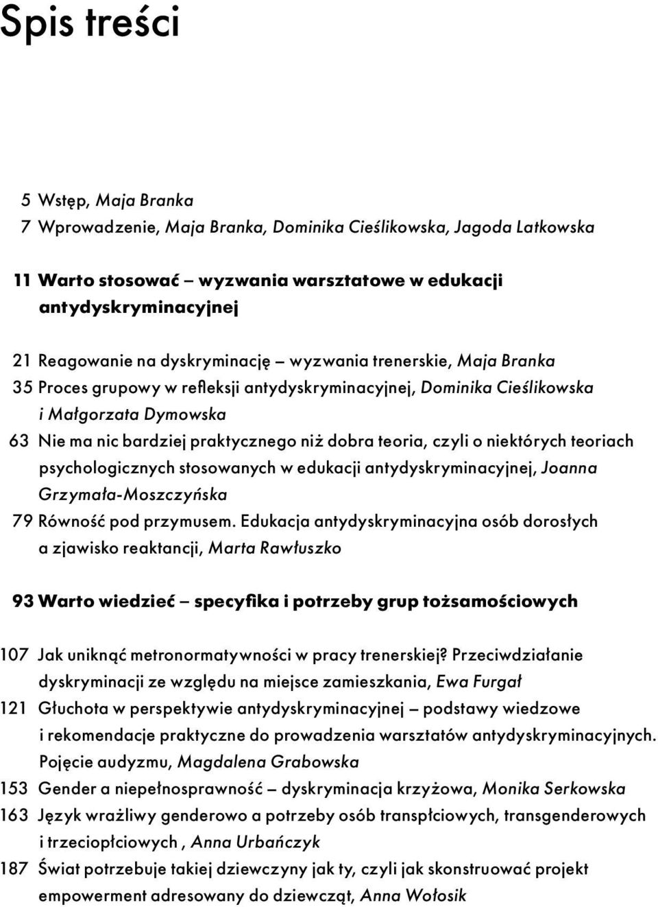 czyli o niektórych teoriach psychologicznych stosowanych w edukacji antydyskryminacyjnej, Joanna Grzymała-Moszczyńska 79 Równość pod przymusem.