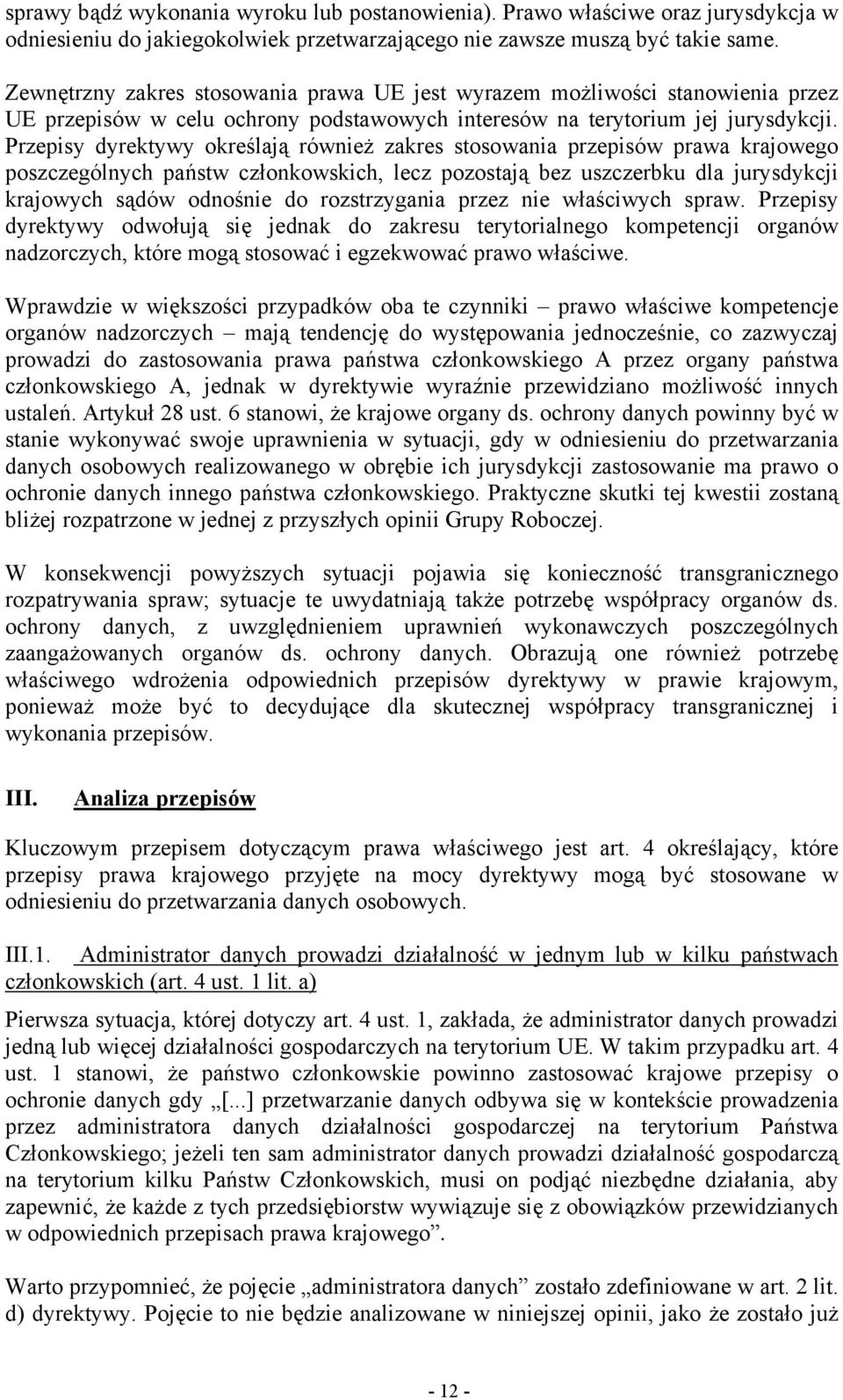 Przepisy dyrektywy określają również zakres stosowania przepisów prawa krajowego poszczególnych państw członkowskich, lecz pozostają bez uszczerbku dla jurysdykcji krajowych sądów odnośnie do