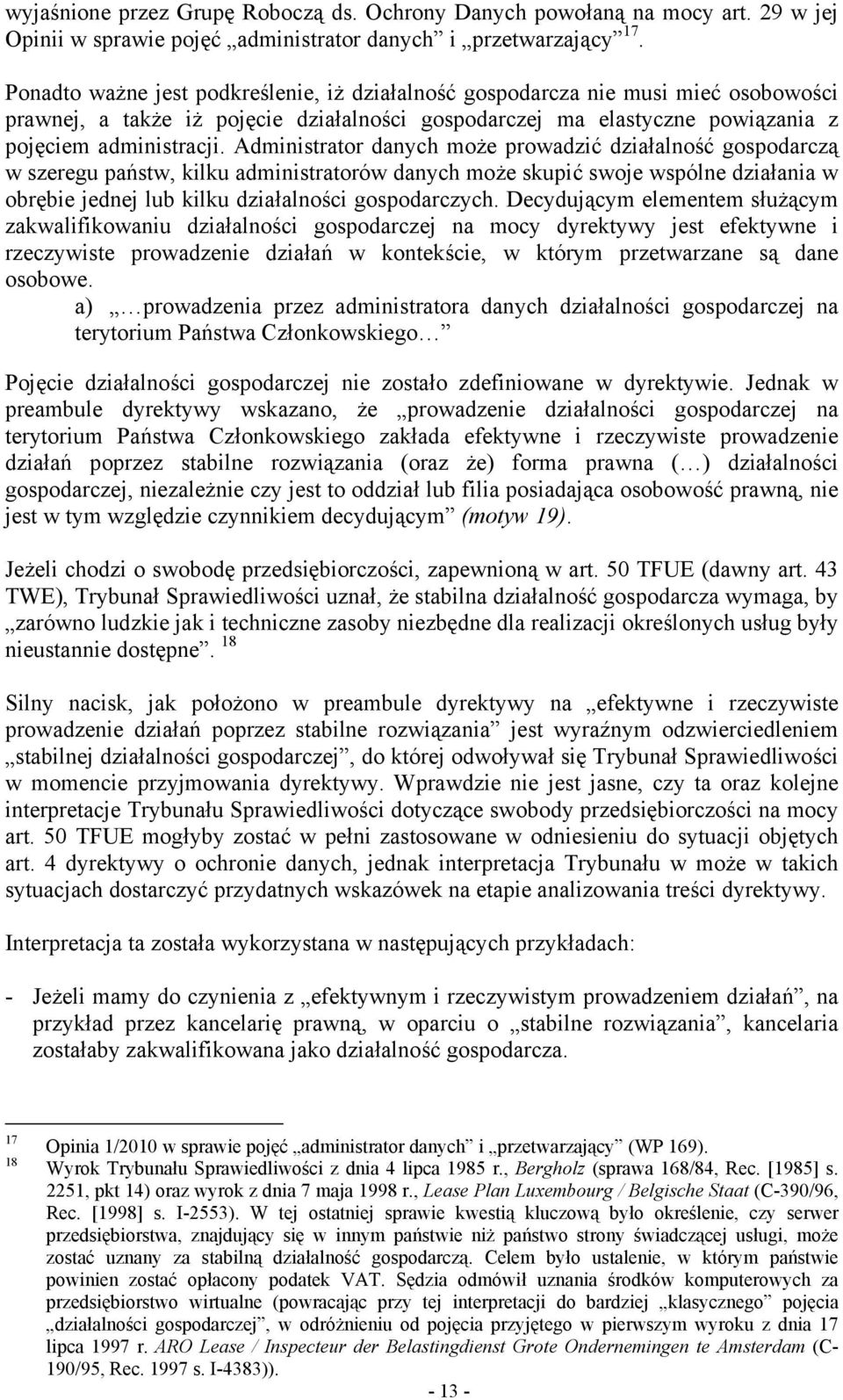 Administrator danych może prowadzić działalność gospodarczą w szeregu państw, kilku administratorów danych może skupić swoje wspólne działania w obrębie jednej lub kilku działalności gospodarczych.