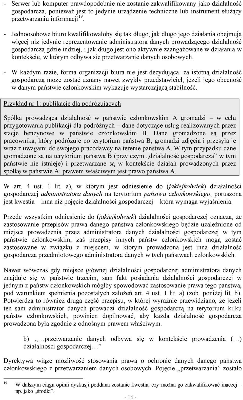 jak długo jest ono aktywnie zaangażowane w działania w kontekście, w którym odbywa się przetwarzanie danych osobowych.