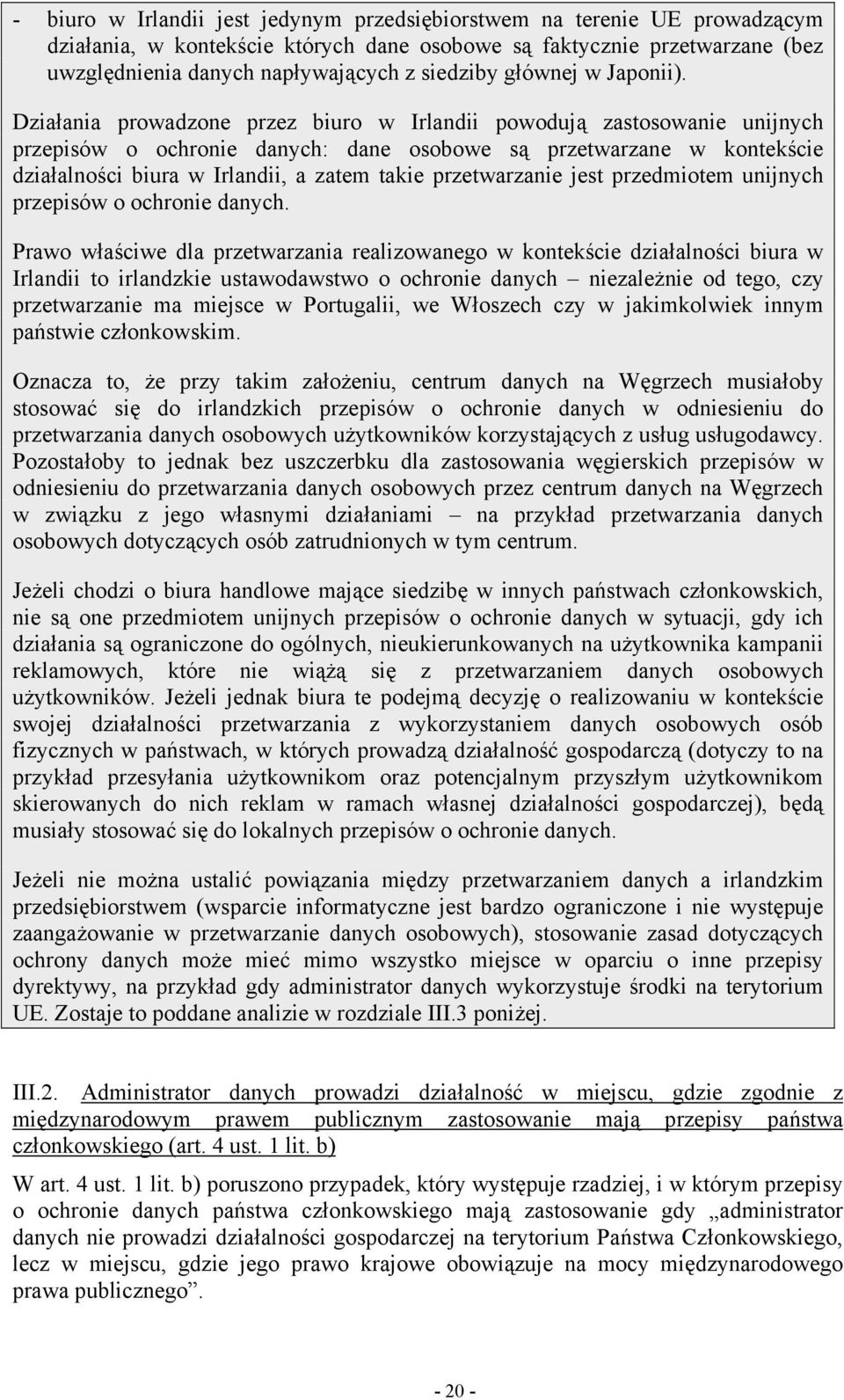 Działania prowadzone przez biuro w Irlandii powodują zastosowanie unijnych przepisów o ochronie danych: dane osobowe są przetwarzane w kontekście działalności biura w Irlandii, a zatem takie