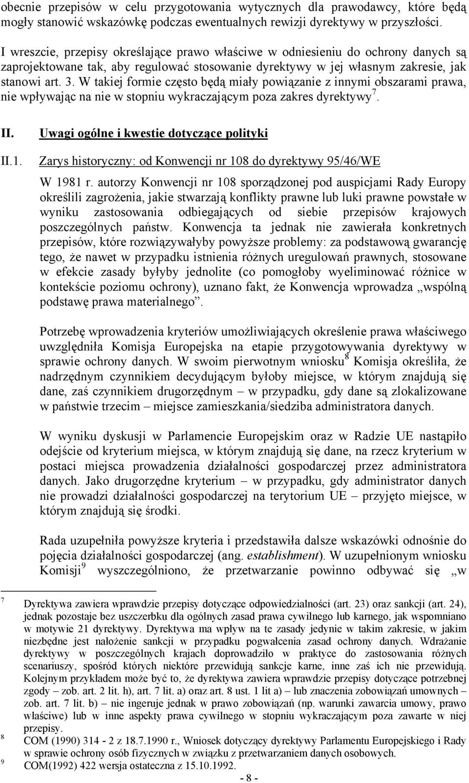 W takiej formie często będą miały powiązanie z innymi obszarami prawa, nie wpływając na nie w stopniu wykraczającym poza zakres dyrektywy 7. II. II.1.