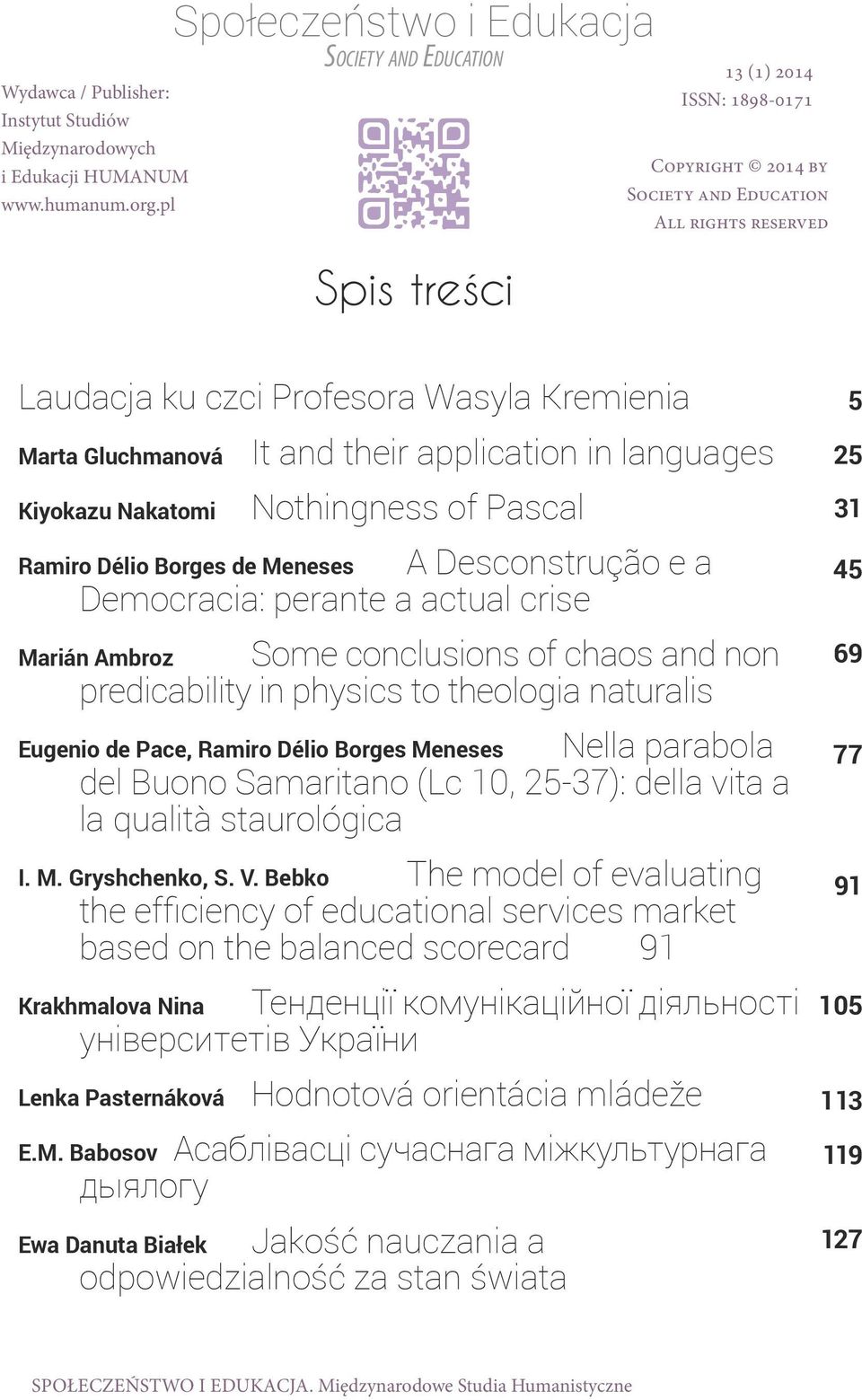 Pascal A Desconstrução e a Democracia: perante a actual crise Some conclusions of chaos and non predicability in physics to theologia naturalis Marián Ambroz Nella parabola del Buono Samaritano (Lc