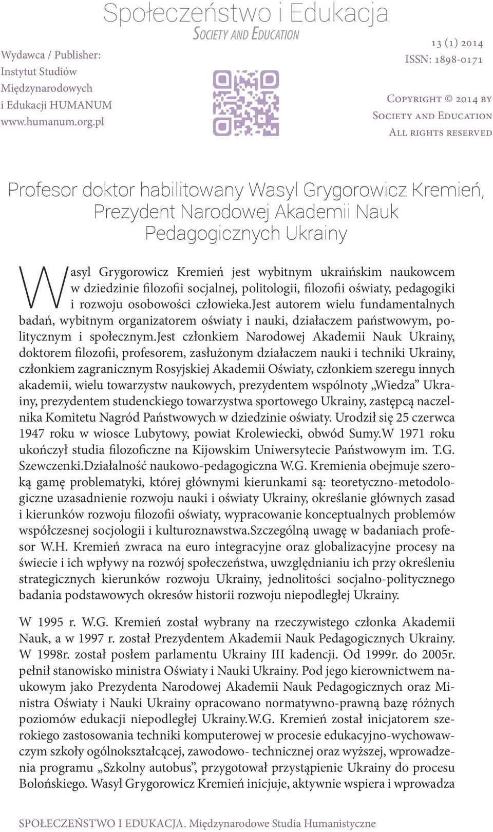 filozofii socjalnej, politologii, filozofii oświaty, pedagogiki i rozwoju osobowości człowieka.