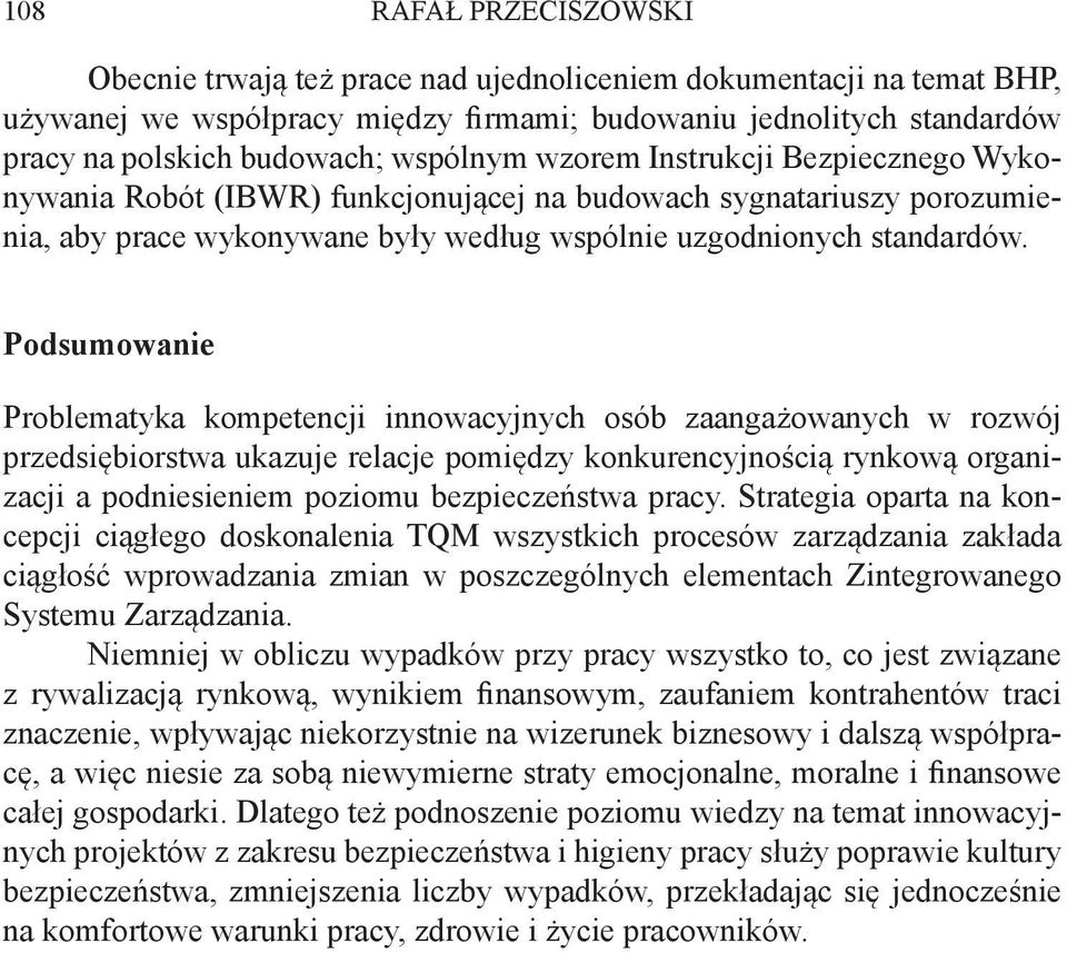 Podsumowanie Problematyka kompetencji innowacyjnych osób zaangażowanych w rozwój przedsiębiorstwa ukazuje relacje pomiędzy konkurencyjnością rynkową organizacji a podniesieniem poziomu bezpieczeństwa