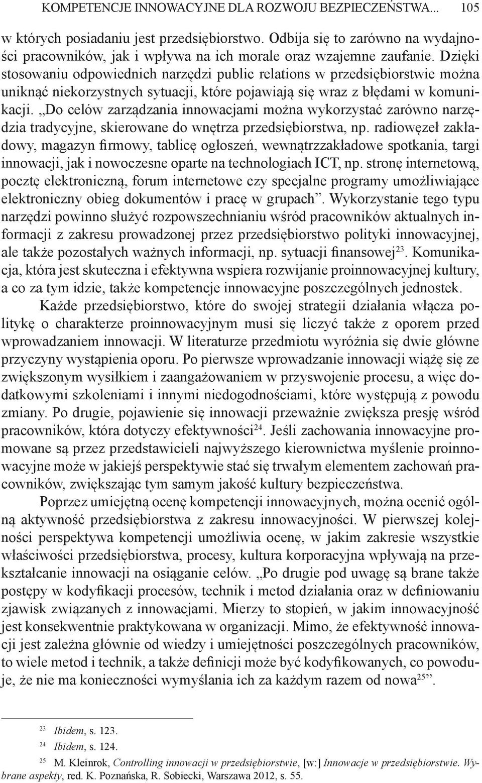 Dzięki stosowaniu odpowiednich narzędzi public relations w przedsiębiorstwie można uniknąć niekorzystnych sytuacji, które pojawiają się wraz z błędami w komunikacji.