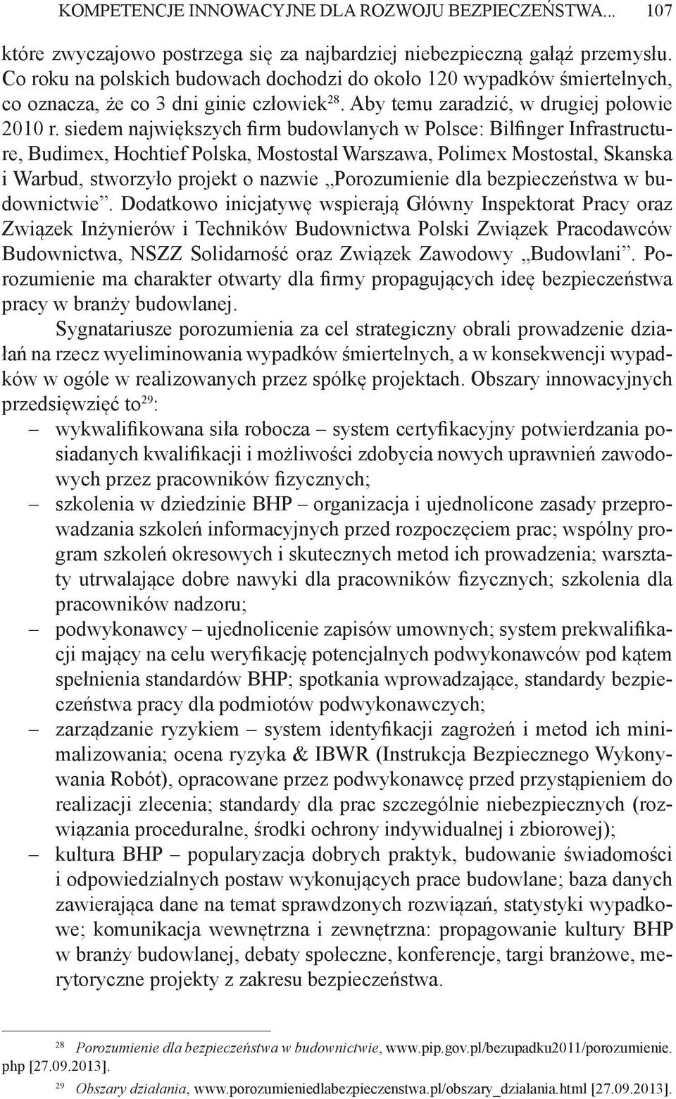 siedem największych firm budowlanych w Polsce: Bilfinger Infrastructure, Budimex, Hochtief Polska, Mostostal Warszawa, Polimex Mostostal, Skanska i Warbud, stworzyło projekt o nazwie Porozumienie dla