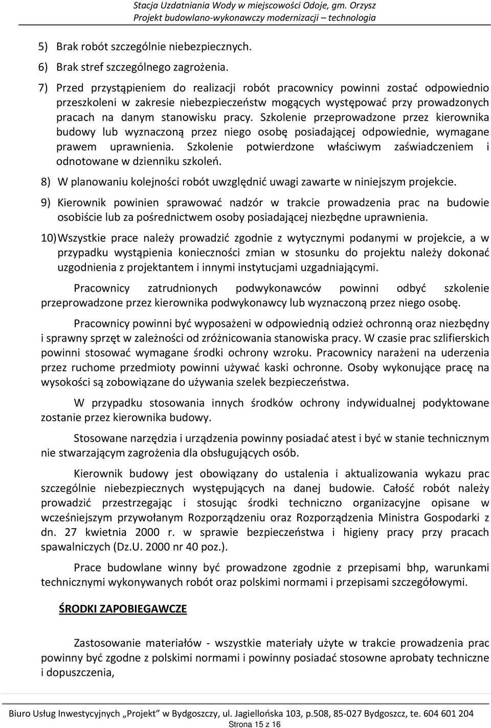 Szkolenie przeprowadzone przez kierownika budowy lub wyznaczoną przez niego osobę posiadającej odpowiednie, wymagane prawem uprawnienia.