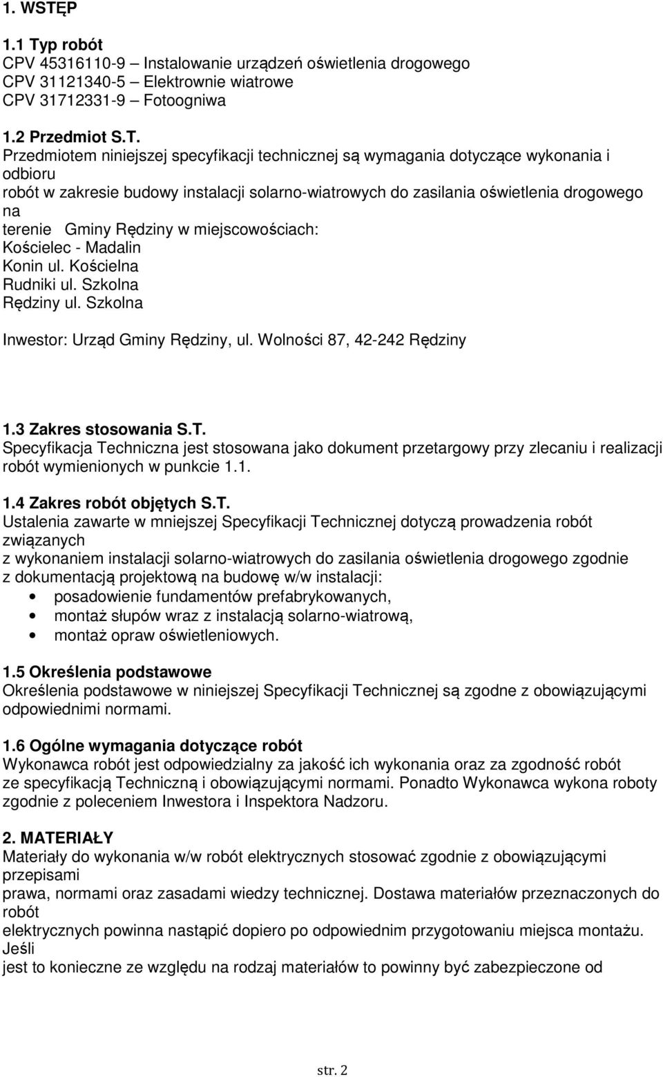 p robót CPV 45316110-9 Instalowanie urządzeń oświetlenia drogowego CPV 31121340-5 Elektrownie wiatrowe CPV 31712331-9 Fotoogniwa 1.2 Przedmiot S.T.