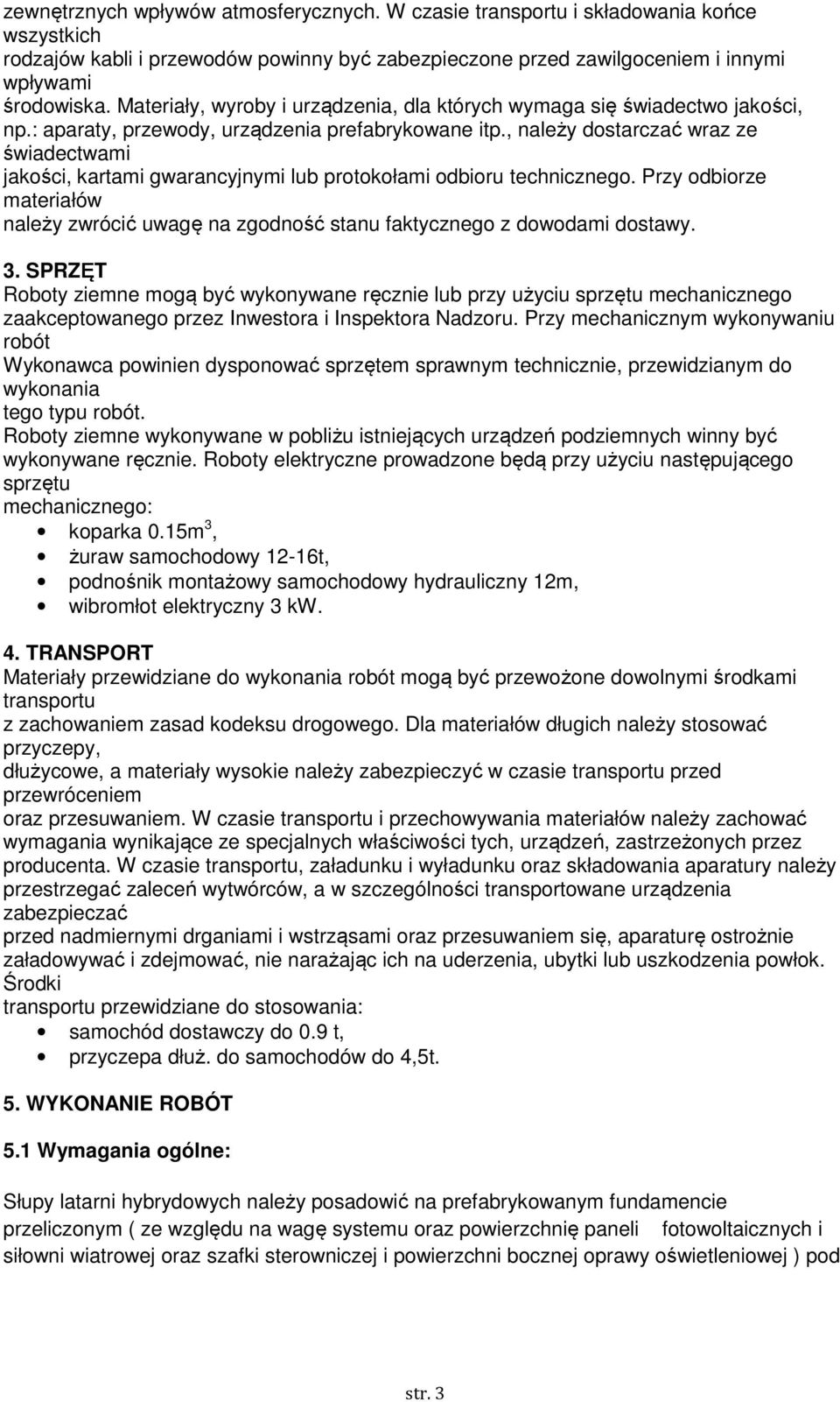 , należy dostarczać wraz ze świadectwami jakości, kartami gwarancyjnymi lub protokołami odbioru technicznego.