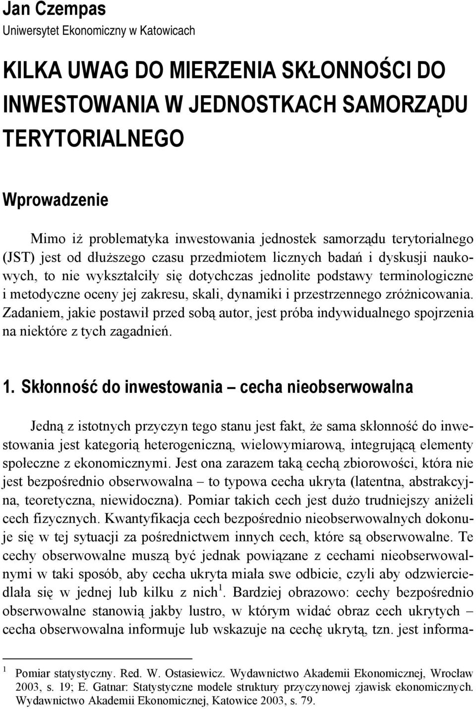 zakresu, skali, dynamiki i przestrzennego zróżnicowania. Zadaniem, jakie postawił przed sobą autor, jest próba indywidualnego spojrzenia na niektóre z tych zagadnień. 1.