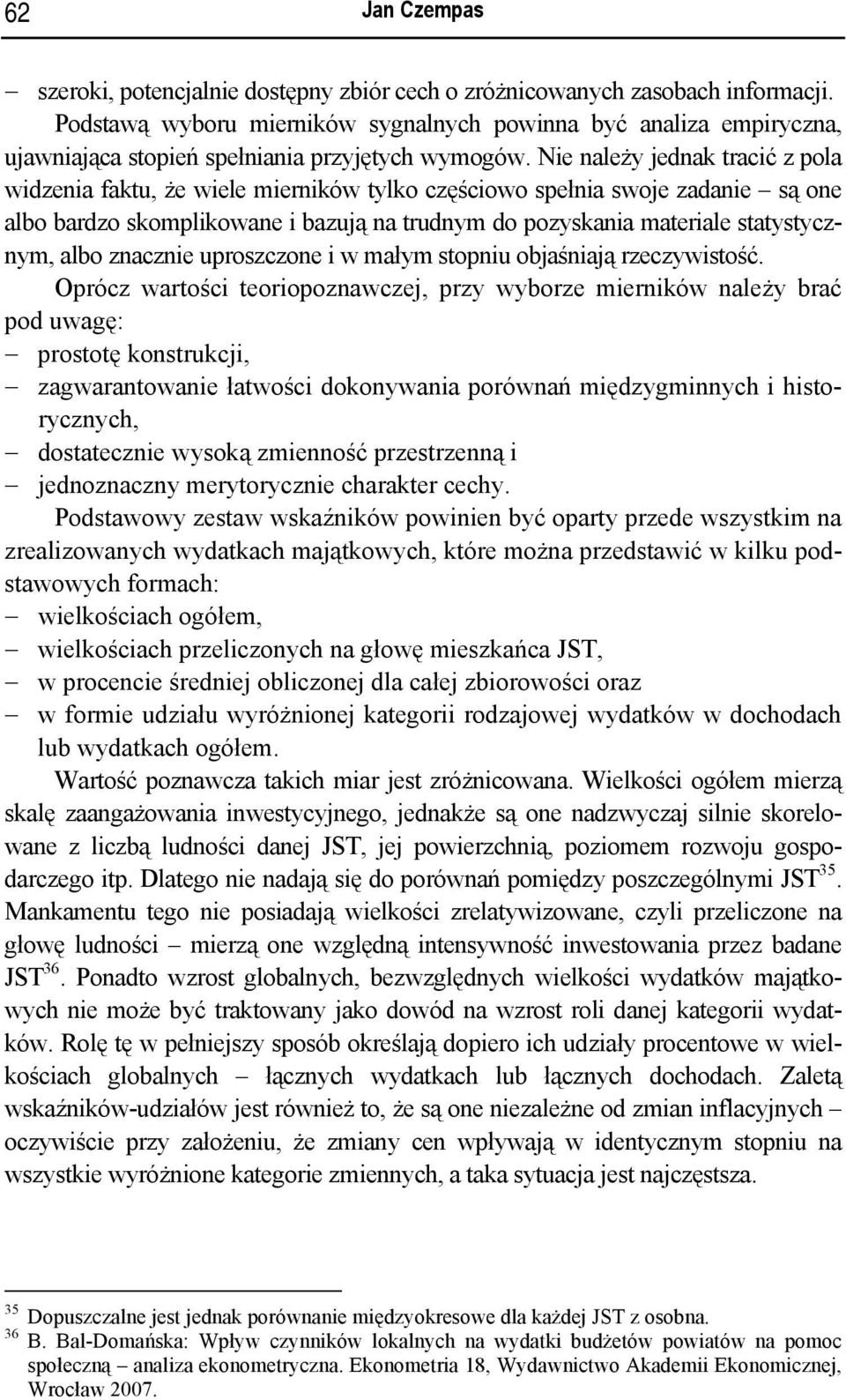 Nie należy jednak tracić z pola widzenia faktu, że wiele mierników tylko częściowo spełnia swoje zadanie są one albo bardzo skomplikowane i bazują na trudnym do pozyskania materiale statystycznym,