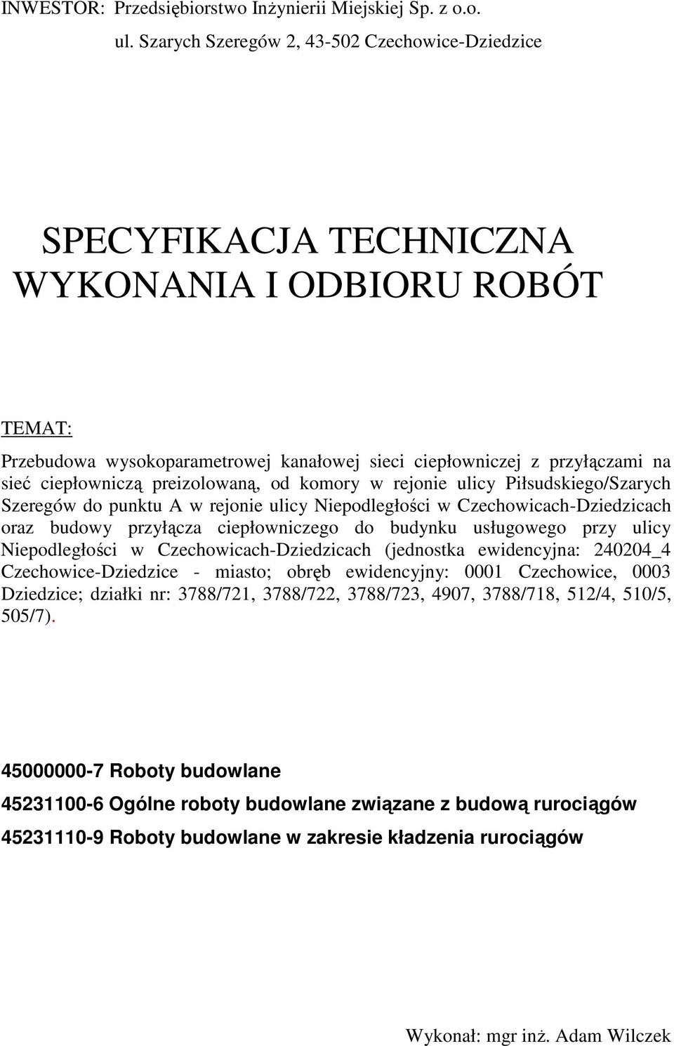 preizolowaną, od komory w rejonie ulicy Piłsudskiego/Szarych Szeregów do punktu A w rejonie ulicy Niepodległości w Czechowicach-Dziedzicach oraz budowy przyłącza ciepłowniczego do budynku usługowego