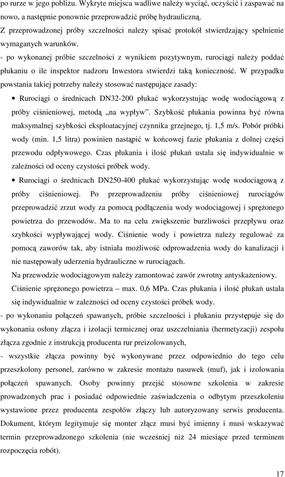 - po wykonanej próbie szczelności z wynikiem pozytywnym, rurociągi należy poddać płukaniu o ile inspektor nadzoru Inwestora stwierdzi taką konieczność.