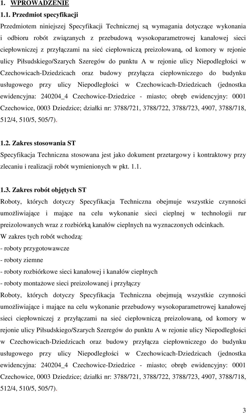 budowy przyłącza ciepłowniczego do budynku usługowego przy ulicy Niepodległości w Czechowicach-Dziedzicach (jednostka ewidencyjna: 240204_4 Czechowice-Dziedzice - miasto; obręb ewidencyjny: 0001