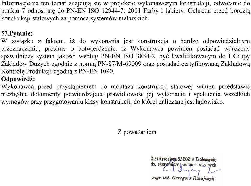 Pytanie: W związku z faktem, iż do wykonania jest konstrukcja o bardzo odpowiedzialnym przeznaczeniu, prosimy o potwierdzenie, iż Wykonawca powinien posiadać wdrożony spawalniczy system jakości