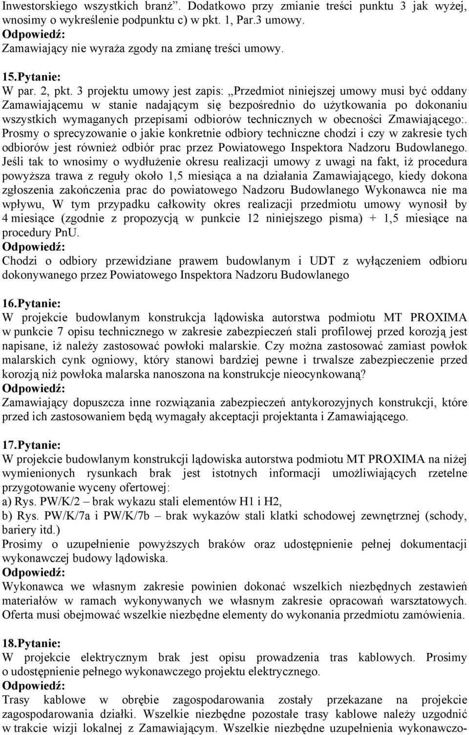 3 projektu umowy jest zapis: Przedmiot niniejszej umowy musi być oddany Zamawiającemu w stanie nadającym się bezpośrednio do użytkowania po dokonaniu wszystkich wymaganych przepisami odbiorów