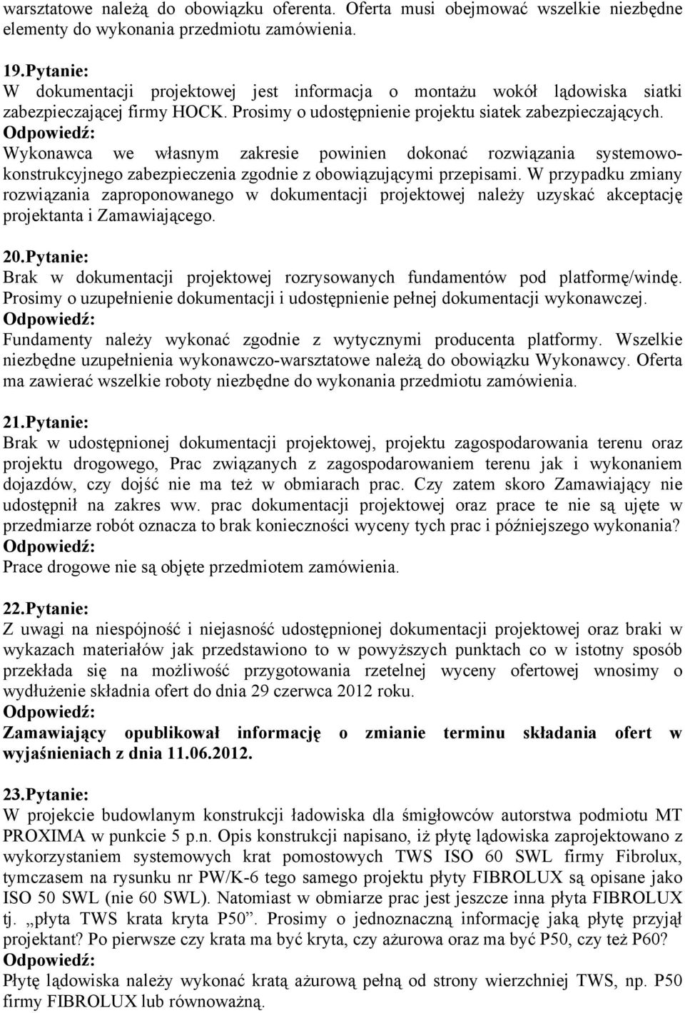 Wykonawca we własnym zakresie powinien dokonać rozwiązania systemowokonstrukcyjnego zabezpieczenia zgodnie z obowiązującymi przepisami.