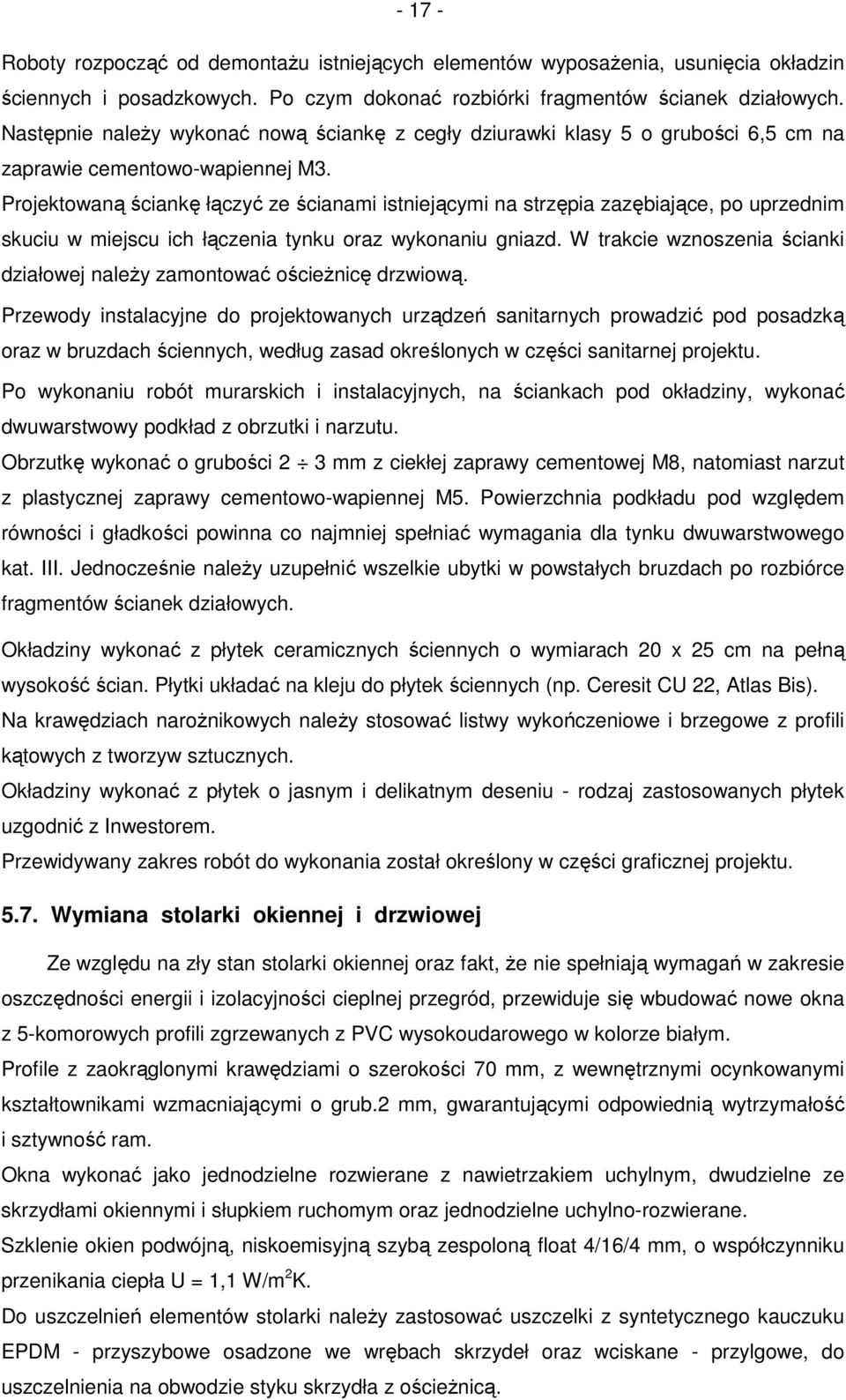 Projektowaną ściankę łączyć ze ścianami istniejącymi na strzępia zazębiające, po uprzednim skuciu w miejscu ich łączenia tynku oraz wykonaniu gniazd.