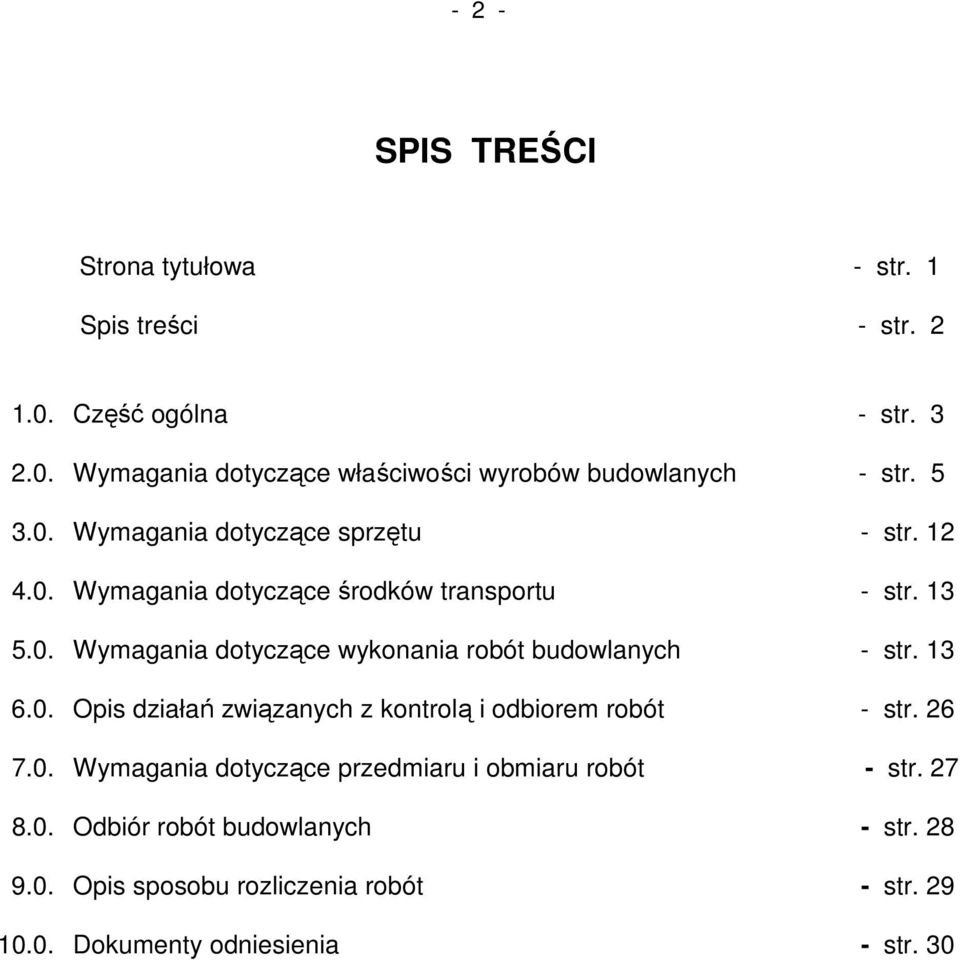 13 6.0. Opis działań związanych z kontrolą i odbiorem robót - str. 26 7.0. Wymagania dotyczące przedmiaru i obmiaru robót - str. 27 8.0. Odbiór robót budowlanych - str.