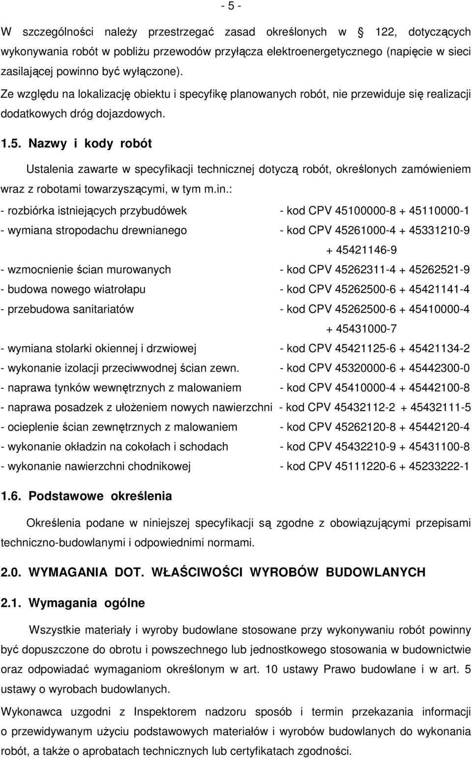 Nazwy i kody robót Ustalenia zawarte w specyfikacji technicznej dotyczą robót, określonych zamówieniem wraz z robotami towarzyszącymi, w tym m.in.