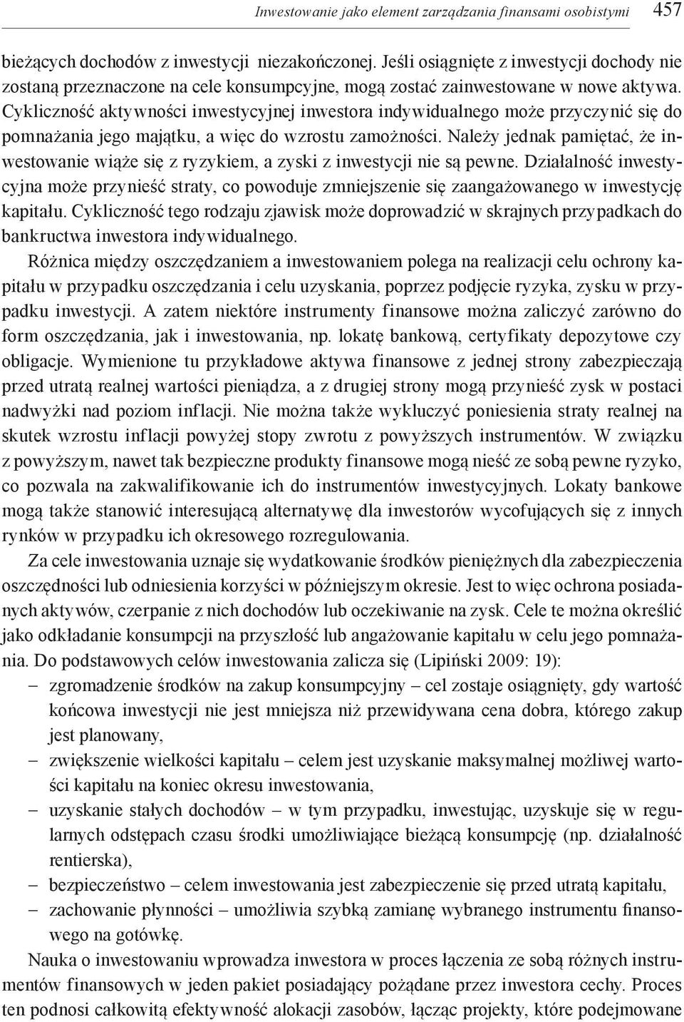 Cykliczność aktywności inwestycyjnej inwestora indywidualnego może przyczynić się do pomnażania jego majątku, a więc do wzrostu zamożności.