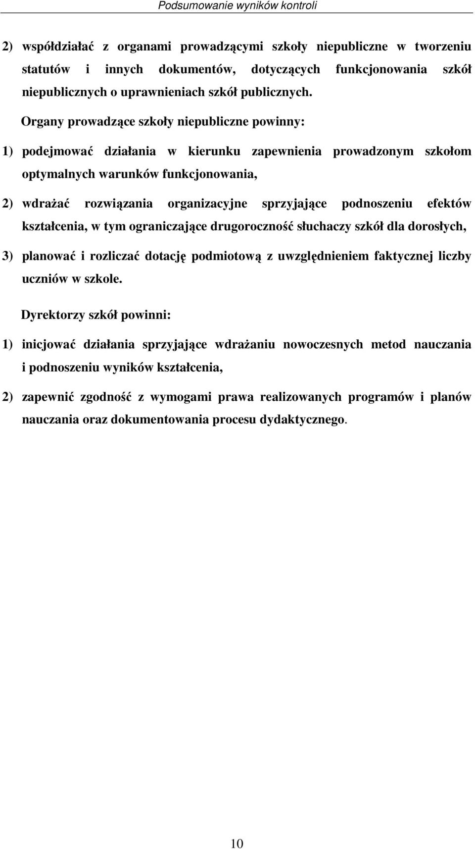 Organy prowadące skoły niepublicne powinny: 1) podejmować diałania w kierunku apewnienia prowadonym skołom optymalnych warunków funkcjonowania, 2) wdraŝać rowiąania organiacyjne spryjające podnoseniu