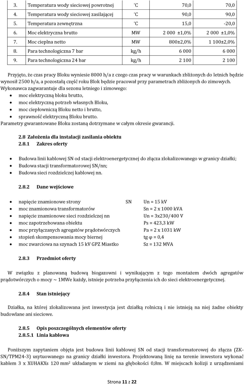 Para technologiczna 24 bar kg/h 2 100 2 100 Przyjęto, że czas pracy Bloku wyniesie 8000 h/a z czego czas pracy w warunkach zbliżonych do letnich będzie wynosił 2500 h/a, a pozostałą część roku Blok