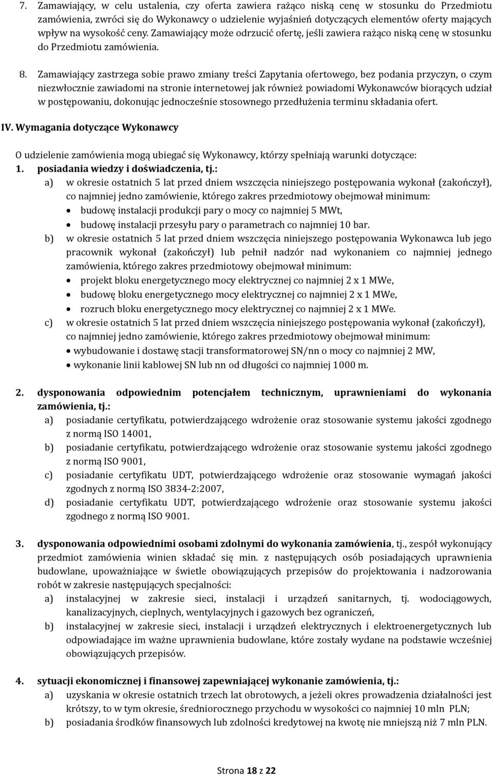 Zamawiający zastrzega sobie prawo zmiany treści Zapytania ofertowego, bez podania przyczyn, o czym niezwłocznie zawiadomi na stronie internetowej jak również powiadomi Wykonawców biorących udział w