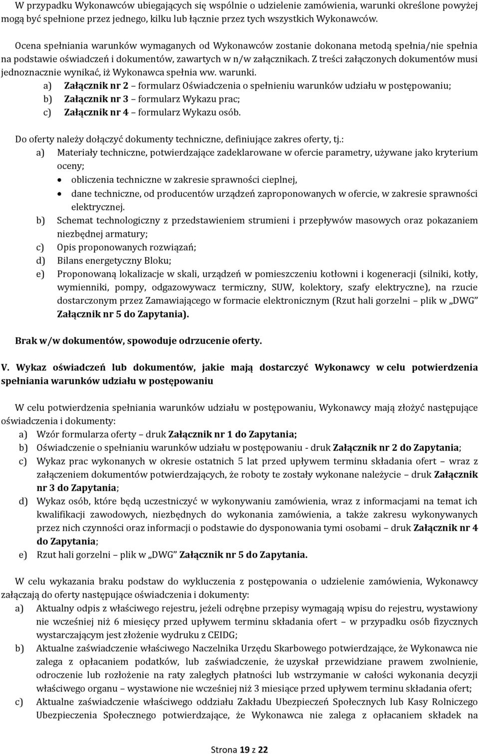 Z treści załączonych dokumentów musi jednoznacznie wynikać, iż Wykonawca spełnia ww. warunki.