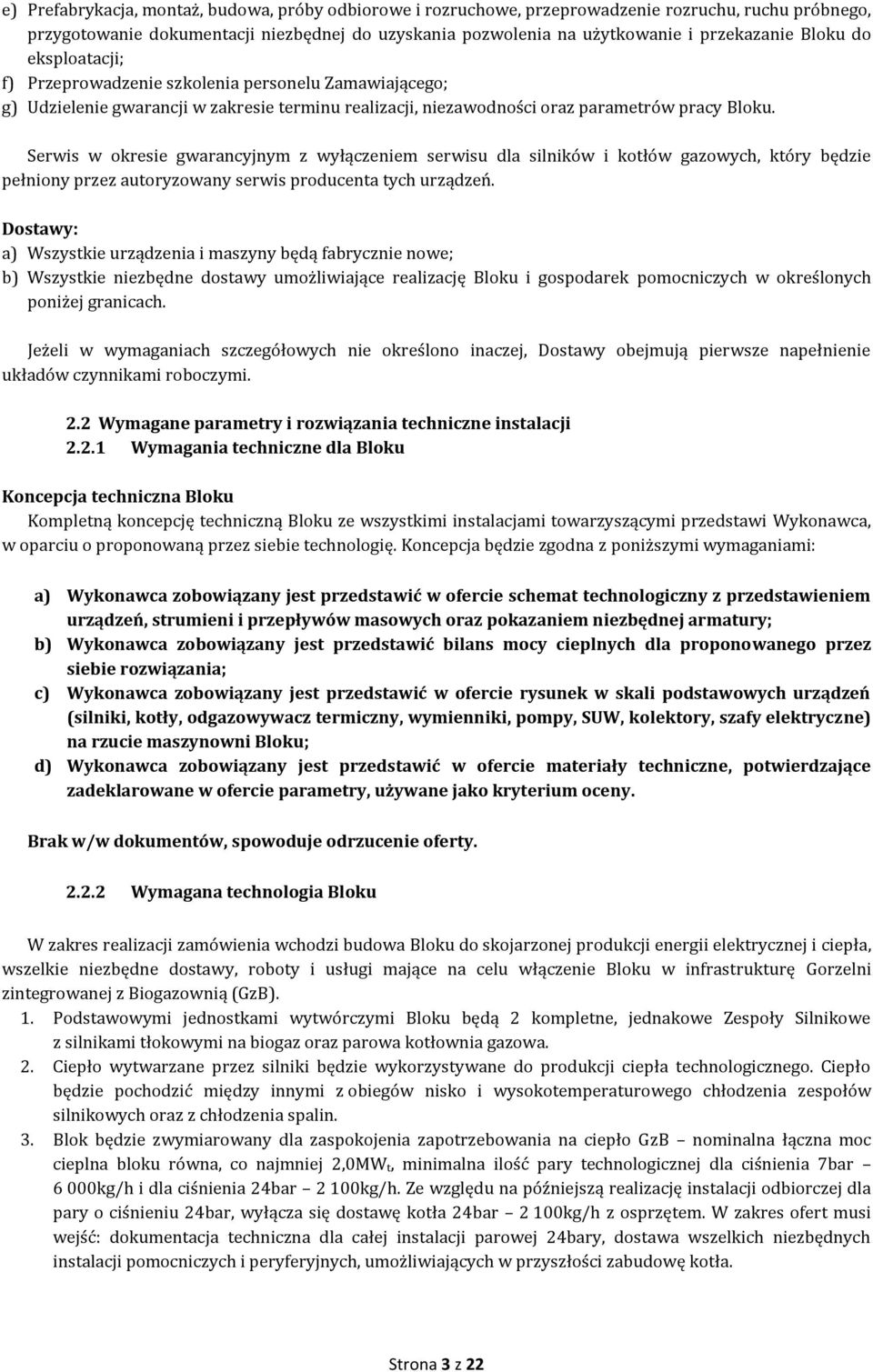 Serwis w okresie gwarancyjnym z wyłączeniem serwisu dla silników i kotłów gazowych, który będzie pełniony przez autoryzowany serwis producenta tych urządzeń.