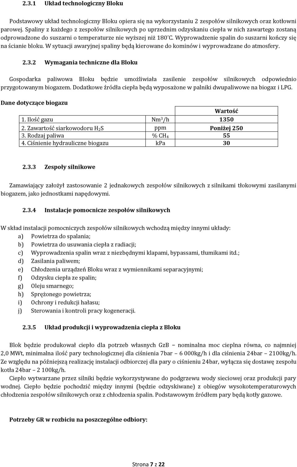 Wyprowadzenie spalin do suszarni kończy się na ścianie bloku. W sytuacji awaryjnej spaliny będą kierowane do kominów i wyprowadzane do atmosfery. 2.3.