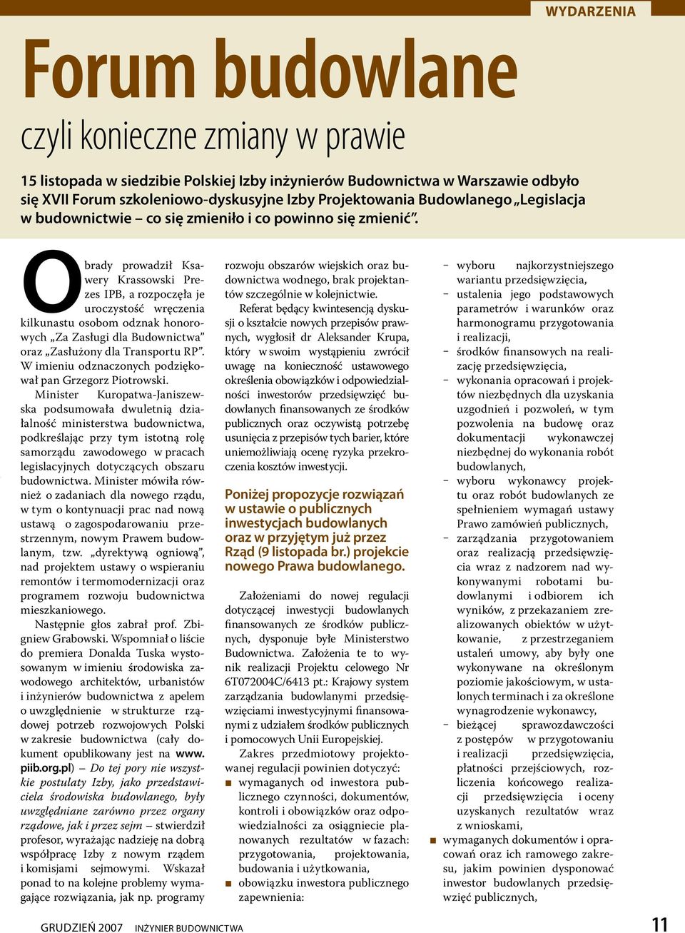 Obrady prowadził Ksawery Krassowski Prezes IPB, a rozpoczęła je uroczystość wręczenia kilkunastu osobom odznak honorowych Za Zasługi dla Budownictwa oraz Zasłużony dla Transportu RP.