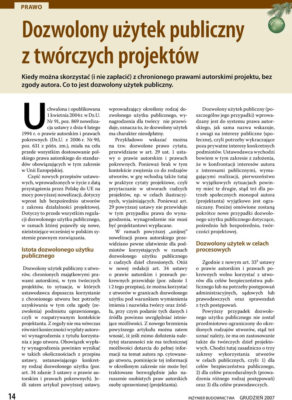 ), miała na celu przede wszystkim dostosowanie polskiego prawa autorskiego do standardów obowiązujących w tym zakresie w Unii Europejskiej.