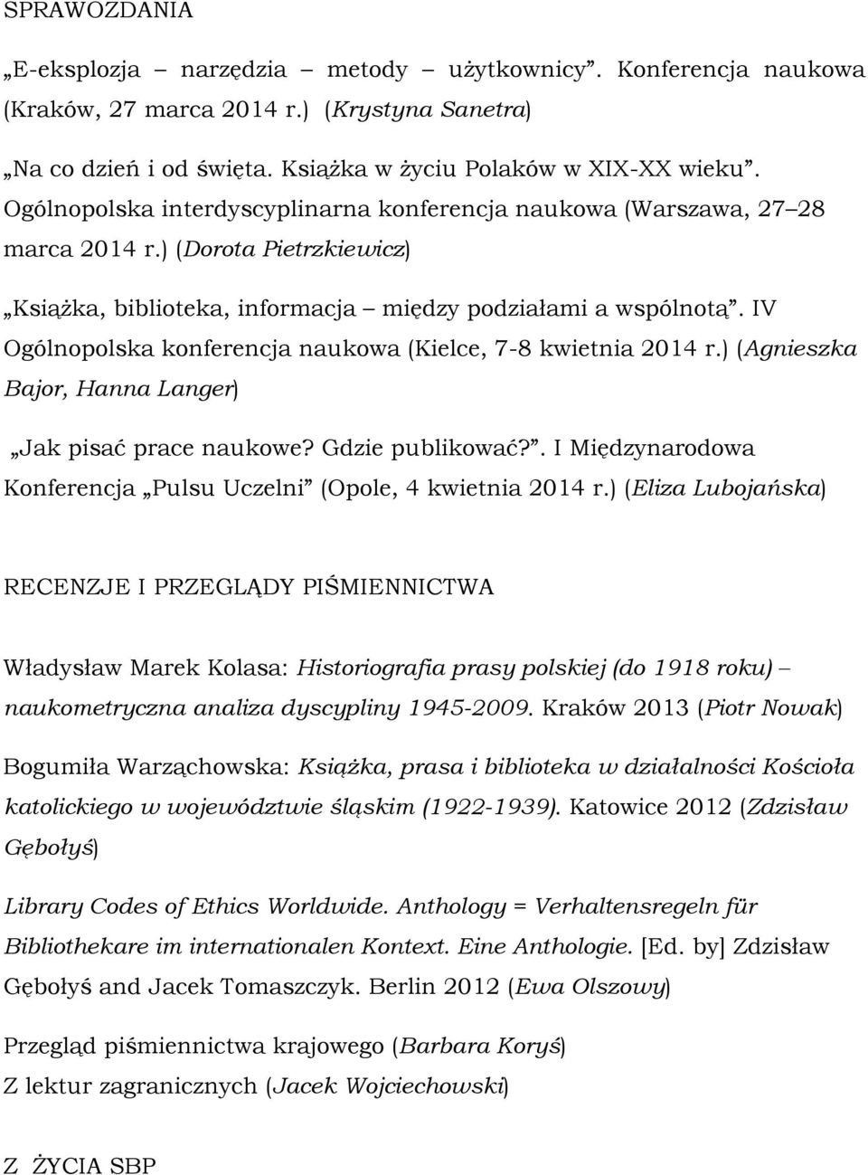 IV Ogólnopolska konferencja naukowa (Kielce, 7-8 kwietnia 2014 r.) (Agnieszka Bajor, Hanna Langer) Jak pisać prace naukowe? Gdzie publikować?