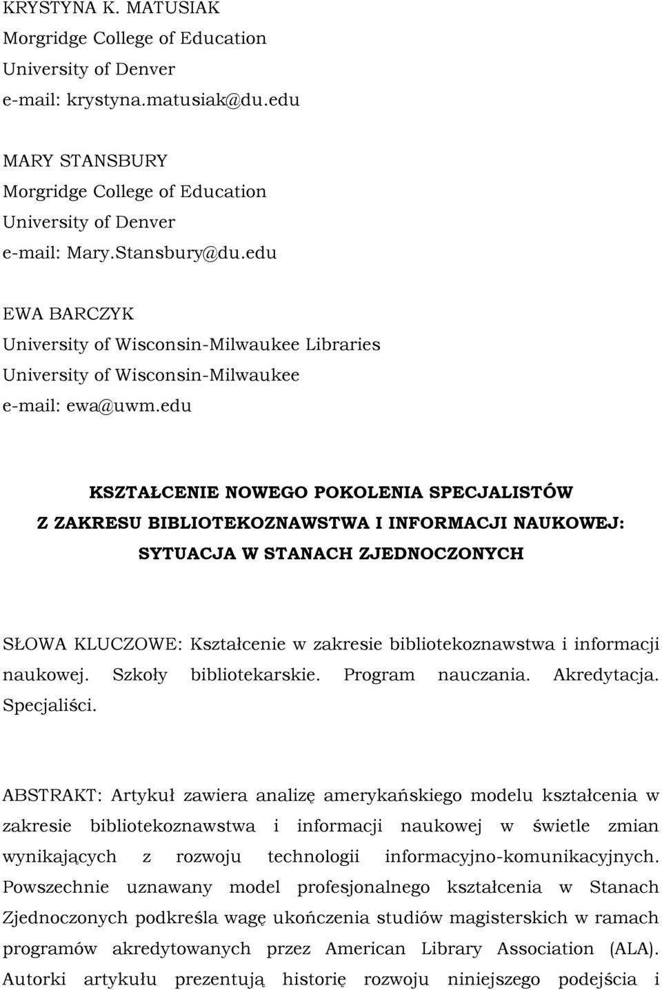 edu KSZTAŁCENIE NOWEGO POKOLENIA SPECJALISTÓW Z ZAKRESU BIBLIOTEKOZNAWSTWA I INFORMACJI NAUKOWEJ: SYTUACJA W STANACH ZJEDNOCZONYCH SŁOWA KLUCZOWE: Kształcenie w zakresie bibliotekoznawstwa i